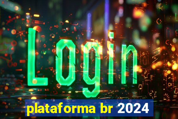 plataforma br 2024